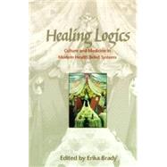 Healing Logics: Culture and Medicine in Modern Health Belief Systems
