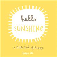 Hello Sunshine A Little Book of Happy