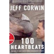 100 Heartbeats The Race to Save Earth's Most Endangered Species