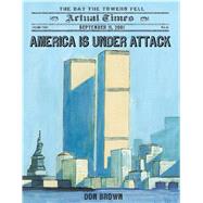 America Is Under Attack September 11, 2001: The Day The Towers Fell