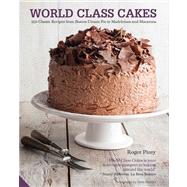 World Class Cakes: 250 Classic Recipes from Boston Cream Pie to Madeleines and Muffins