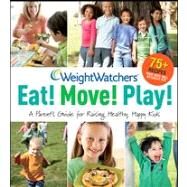Weight Watchers Eat! Move! Play! - Weight Watchers International - Paperback