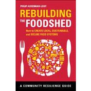 Rebuilding the Foodshed : How to Create Local, Sustainable, and Secure Food Systems