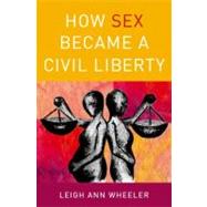 How Sex Became A Civil Liberty