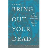 Bring Out Your Dead: The Great Plague Of Yellow Fever In Philadelphia In 1793
