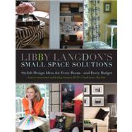 Libby Langdon's Small Space Solutions: Secrets for Making Any Room Look Elegant and Feel Spacious on Any Budget