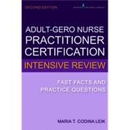 Adult-gerontology Nurse Practitioner Certification Intensive Review: Fast Facts and Practice Questions