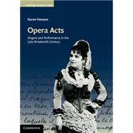 Opera Acts: Singers and Performance in the Late Nineteenth Century