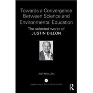 Towards a Convergence Between Science and Environmental Education: The Selected Works of Justin Dillon