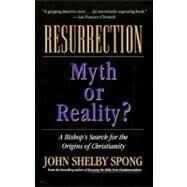 Resurrection: Myth or Reality? : A Bishop's Search for the Origins of Christianity