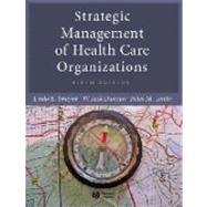 Strategic Management of Health Care Organizations, 5th Edition