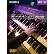 Hammond Organ Complete: Tunes, Tones, And Techniques For Drawbar Keyboards