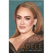 ISBN 9781789294361 product image for Adele To 30 and Beyond: The Unauthorized Biography | upcitemdb.com