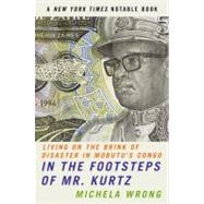 In The Footsteps Of Mr. Kurtz : Living On The Brink Of Disaster In Mobutu's Congo