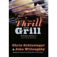The Thrill of the Grill: Techniques, Recipes, & Down-Home Barbecue