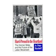 Hard-pressed In The Heartland: The Hormel Strike And The Future Of The Labor Movement