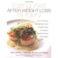 Eating Well After Weight Loss Surgery: Over 140 Delicious Low-Fat, High-Protein Recipes to Enjoy in the Weeks, Months and Years after Surgery