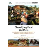 Diversifying Food and Diets: Using Agricultural Biodiversity to Improve Nutrition and Health