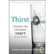 Thirst : Fighting the Corporate Theft of Our Water