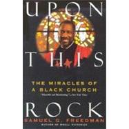 Upon This Rock : The Miracles of a Black Church