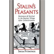 Stalin's Peasants : Resistance and Survival in the Russian Village after Collectivization