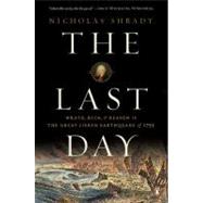The Last Day Wrath, Ruin, and Reason in the Great Lisbon Earthquake of 1755