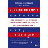 Running on Empty How the Democratic and Republican Parties Are Bankrupting Our Future and What Americans Can Do About It
