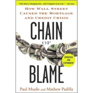 Chain of Blame : How Wall Street Caused the Mortgage and Credit Crisis