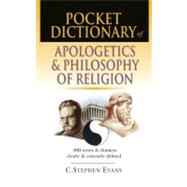 Pocket Dictionary of Apologetics and Philosophy of Religion : 300 Terms and Thinkers Clearly and Concisely Defined