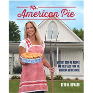 Ms. American Pie: Buttery Good Pie Recipes and Bold Tales from the American Gothic House