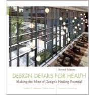 Design Details for Health : Making the Most of Design's Healing Potential