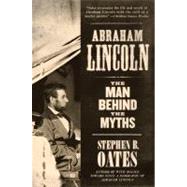 Abraham Lincoln : The Man Behind the Myths