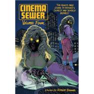 Cinema Sewer 4: The Adults Only Guide to History's Sickest and Sexiest Movies!