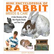 Mini Encyclopedia of Rabbit Breeds and Care : A Color Directory of the Most Popular Breeds and Their Care