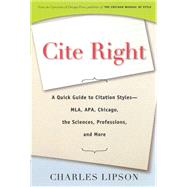 Cite Right : A Quick Guide to Citation Styles--MLA, APA, Chicago, the Sciences, Professions, and More