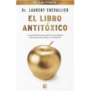 El libro antitoxico / The Antitoxic Book: La Guia Defitiva Para Acabar Con Los Agentes Quimicos Que Nos Rodean Y Nos Intoxican