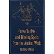 Curse Tablets and Binding Spells from the Ancient World