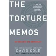 The Torture Memos: Rationalizing the Unthinkable