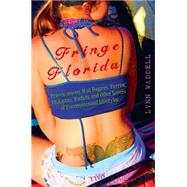 Fringe Florida: Travels Among Mud Boggers, Furries, Ufologists, Nudists, and Other Lovers of Unconventional Lifestyles