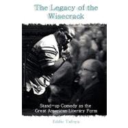 The Legacy of the Wisecrack: Stand-up Comedy As the Great American Literary Form