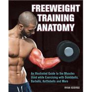 Freeweight Training Anatomy An Illustrated Guide to the 