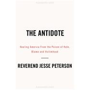 The Antidote: Healing America from the Poison of Hate, Blame