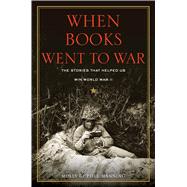 When Books Went to War: The Stories That Helped Us Win World War II