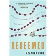 Redeemed : Stumbling Toward God, Sanity, and the Peace That Passes All Understanding