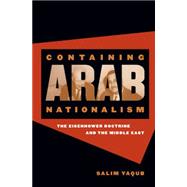 Containing Arab Nationalism: The Eisenhower Doctrine and the Middle East