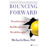 Bouncing Forward: Transforming Bad Breaks into Breakthroughs