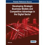 Developing Strategic Business Models and Competitive Advantage in the Digital Sector