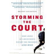 Storming The Court How A Band Of Law Students Fought The President--and Won