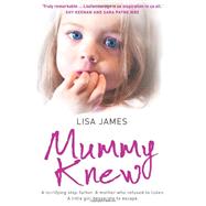 Mummy Knew: A Terrifying Step-father. a Mother Who Refused to Listen. a Little Girl Desperate to Escape.