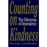 Counting on Kindness : The Dilemmas of Dependency